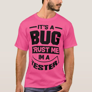 それはバグは私をテスターのビデオゲームプレーヤーとして信頼している Tシャツ