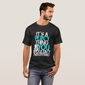 それはパーシー特有のもので、あなたには理解できないでしょう Tシャツ (正面フル)