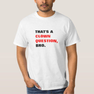 それはピエロの質問BroのTシャツです Tシャツ