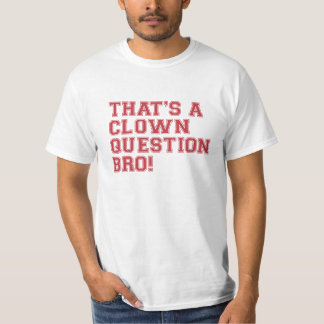 それはピエロの質問Bro - Tシャツです Tシャツ