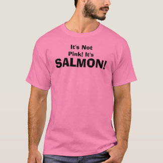 それはピンクではないです! それは、サケあります! Tシャツ