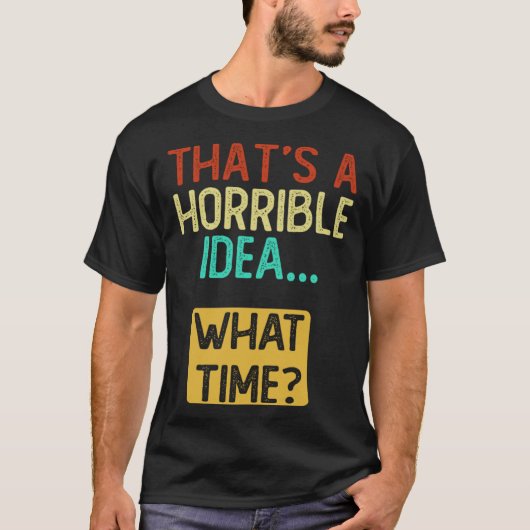 それは何時に恐ろしいアイディアだ Tシャツ (正面)
