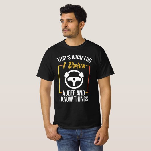 それは僕がやっていることだ、僕はジープを運転し、何かを知っている Tシャツ (正面フル)