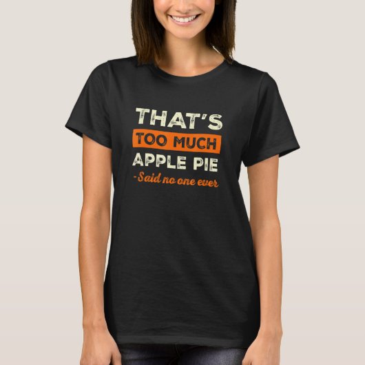 それは多すぎるアップルパイ 面白いパイ好き ユーモア パ Tシャツ (正面)