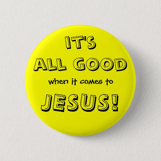 それは完全によいです、に関しては、イエス・キリスト! 缶バッジ (正面)