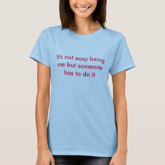 それは容易ではない私であることではないですしかし誰かはそれをしなければなりません Tシャツ