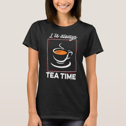 それは常にお茶の時間お茶の飲み屋はカップOを醸造する Tシャツ (正面)