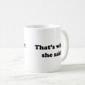 それは彼女が1つを言ったことです コーヒーマグカップ (正面右)