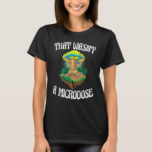 それは微小線量おもしろい魔法Psilocybin Musではなかった Tシャツ (正面)