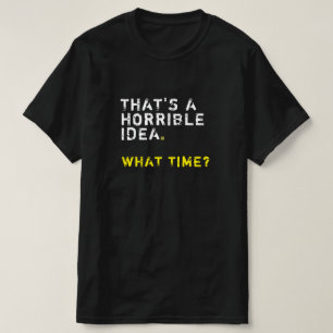 それは恐ろしいアイディアだ何時?メンおもしろいス Tシャツ