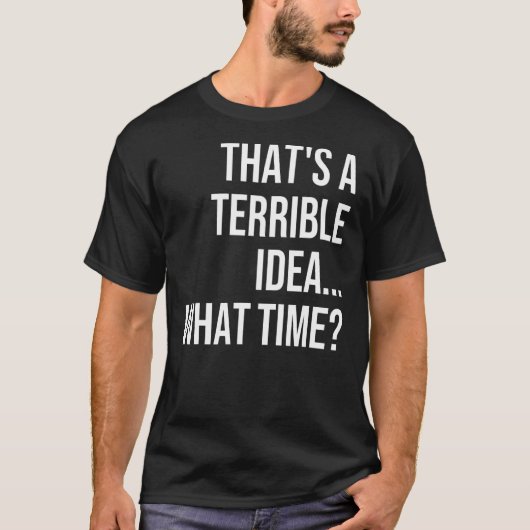 それは恐ろしいアイディアである何時引用文皮肉 Tシャツ (正面)