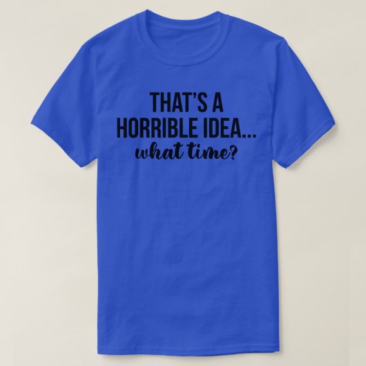 それは恐ろしいアイディア何時 Tシャツ (デザイン正面)