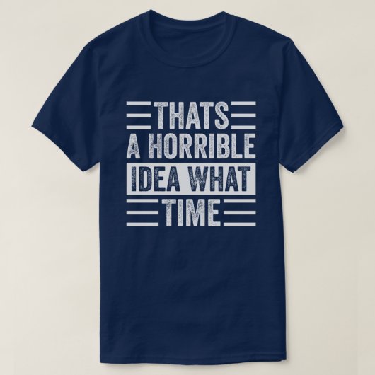 それは恐ろしいアイディア何時 Tシャツ (デザイン正面)
