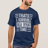 それは恐ろしいアイディア何時 Tシャツ (正面)