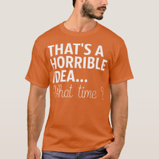 それは恐ろしいアイディア何時 Tシャツ