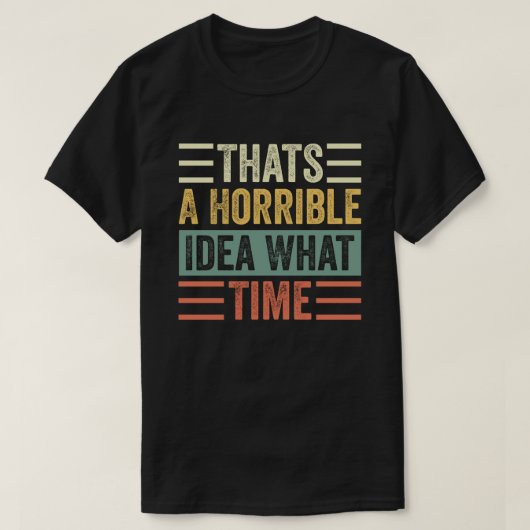 それは恐ろしいアイディア何時 Tシャツ (デザイン正面)