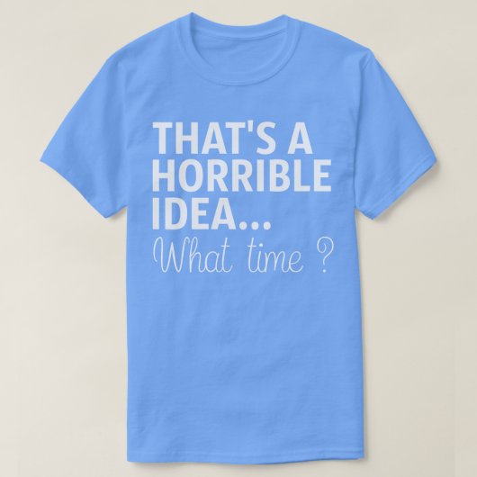 それは恐ろしいアイディア何時 Tシャツ (デザイン正面)