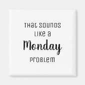 それは月曜日の問題のように聞こおもしろいえる マグネット (正面)