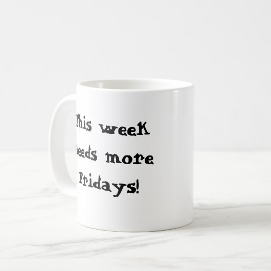 それは火曜日だけですか。  今週より多くの金曜日を必要とします! コーヒーマグカップ (正面左)