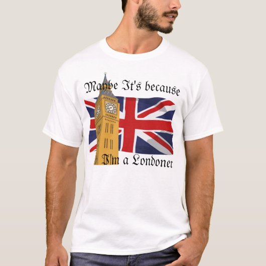 それは私がロンドン市民であるので多分あります Tシャツ (正面)