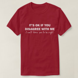 それは私が強制できない私に同意しなければ良いです Tシャツ