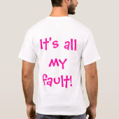 それは私の欠陥すべてです! Tシャツ (裏面)