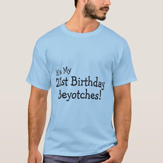 それは私の第21誕生日Beyotchesです Tシャツ (正面)