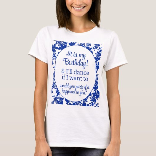 それは私の誕生日で、私はホワイトブルーフローラを踊る Tシャツ (正面)