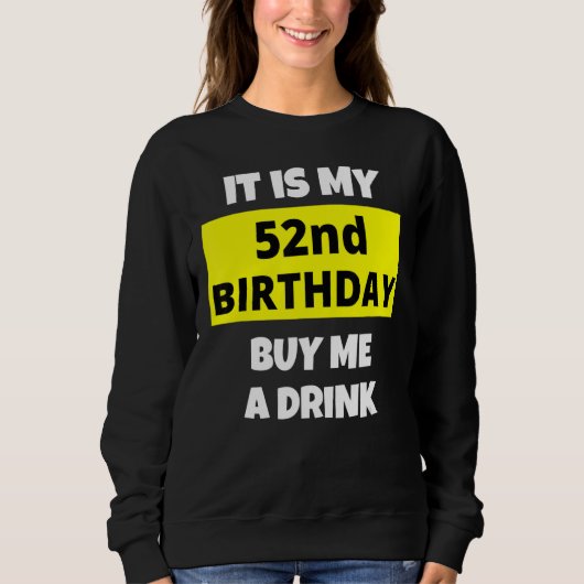 それは私の52誕生日私の飲み買物の幸せB日 スウェットシャツ (正面)