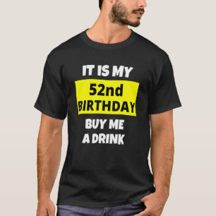 それは私の52誕生日私の飲み買物の幸せB日 Tシャツ