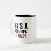 それは酷いアイディアだ何時？おもしろい引用文 ツートーンマグカップ (正面左)