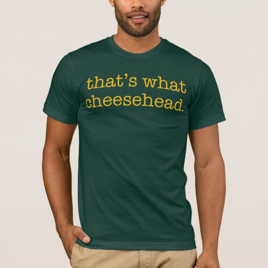 それはCheesehead何です Tシャツ (正面)