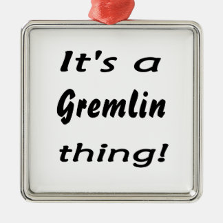 それはgremlinの事です! メタルオーナメント