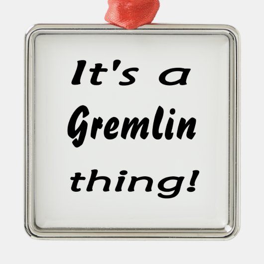 それはgremlinの事です! メタルオーナメント (正面)