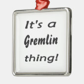 それはgremlinの事です! メタルオーナメント (左)