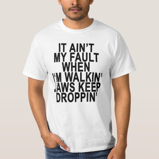 それはIの` Mの通りがかりの」顎がDROPPを保つとき私の欠陥ではないです Tシャツ (正面)