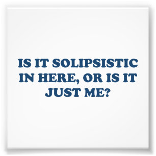 それはSolipsisticですか、またはちょうど私ですか。 フォトプリント