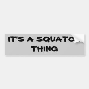 それはSquatchの事です バンパーステッカー