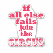 それもし以外は失敗し、サーカスに参加する – おもしろい引用文 シール (正面)