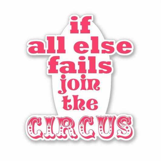 それもし以外は失敗し、サーカスに参加する – おもしろい引用文 シール (正面)