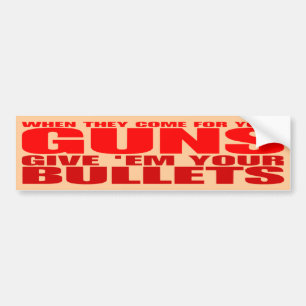 それらがあなたの銃のために来るときそれらにあなたの弾丸を与えて下さ バンパーステッカー