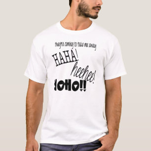 それらは私に遠くになハハを取るために来ています! HEEHEE! HOHO! Tシャツ