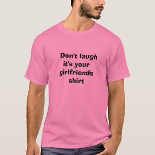 それをありますあなたのガールフレンドのワイシャツが笑わせないで下さ Tシャツ