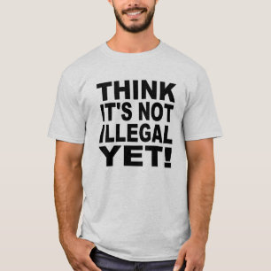 それをありませんですまだ違法が考えて下さい! Tシャツ