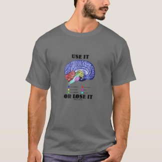 それを使用するか、または解剖学的な脳の脳の脳の脳の智慧を失う Tシャツ
