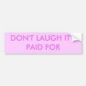 それを支払いましたの笑わせないで下さい バンパーステッカー (正面)