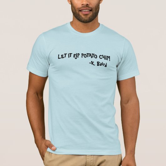 それ割り当てられるポテトチップを裂くため! Tシャツ (正面)