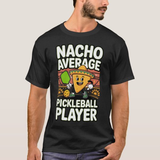 ただのナチョ平均的なピックルボールプレーヤー Tシャツ (正面)