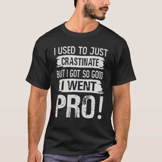 ただのcrastinateだったけど上達してきた tシャツ (正面)