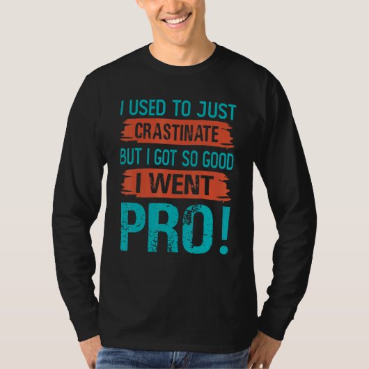 ただひたすらcrastinateしてたけど上達してきたから tシャツ (正面)